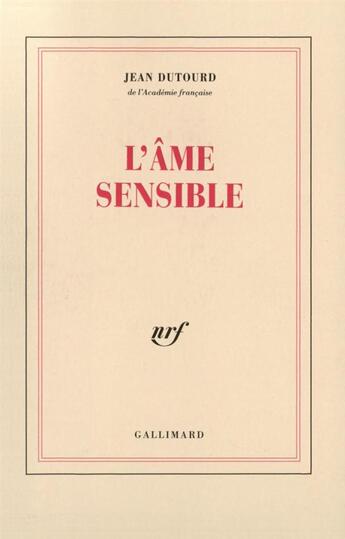 Couverture du livre « L'Âme sensible » de Jean Dutourd aux éditions Gallimard