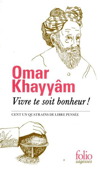 Couverture du livre « Vivre te soit bonheur ! cent un quatrains de libre pensée » de Omar Khayyam aux éditions Folio