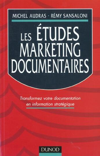 Couverture du livre « Les Etudes Marketing Documentaires ; Transformez Votre Documentation En De L'Information Strategique » de Remy Sansaloni et Michel Audras aux éditions Dunod