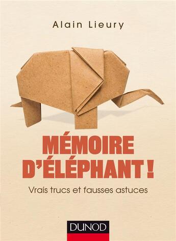 Couverture du livre « Mémoire d'éléphant ! vrais trucs et fausses astuces » de Alain Lieury aux éditions Dunod