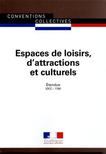 Couverture du livre « Espaces de loisirs, d'attractions et culturels ; convention collective nationale étendue, IDCC 1790 (7e édition) » de Journaux Officiels aux éditions Documentation Francaise