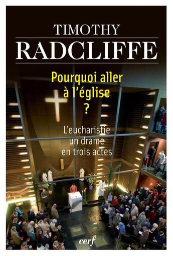 Couverture du livre « Pourquoi aller à l'Eglise ? l'eucharistie, un drame en trois actes » de Timothy Radcliffe aux éditions Cerf