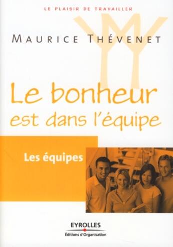 Couverture du livre « Le bonheur est dans l'équipe » de Maurice Thevenet aux éditions Organisation