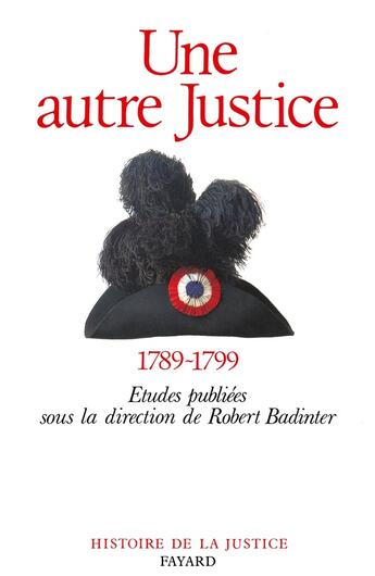 Couverture du livre « Une autre justice : contributions à l'histoire de la justice sous la Révolution française (1789-1799) » de Robert Badinter et Collectif aux éditions Fayard