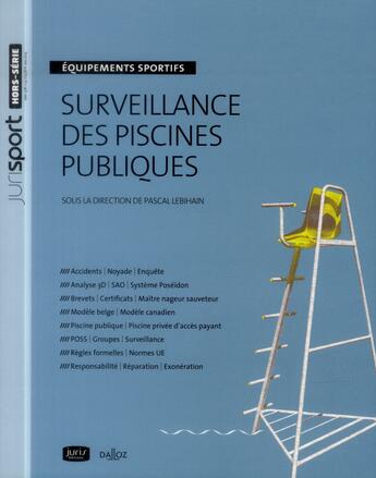 Couverture du livre « Surveillance des piscines publiques ; équipements sportifs » de Pascal Lebihain aux éditions Juris Editions