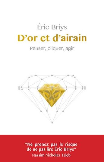 Couverture du livre « D'or et d'airain : penser, cliquer, agir » de Eric Briys aux éditions Belles Lettres