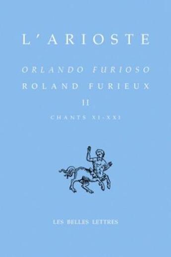 Couverture du livre « Roland Furieux Tome 2 ; chants XI-XXI » de Yves Bonnefoy et L'Arioste aux éditions Belles Lettres