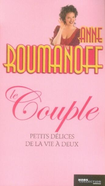 Couverture du livre « Le couple ; petits délices de la vie à deux » de Roumanoff Anne aux éditions Hors Collection