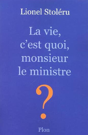 Couverture du livre « La Vie, C'Est Quoi, Monsieur Le Ministre ? » de Lionel Stoleru aux éditions Plon