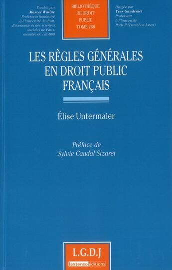 Couverture du livre « Les règles générales en droit public français Tome 268 » de Elise Untermaier aux éditions Lgdj