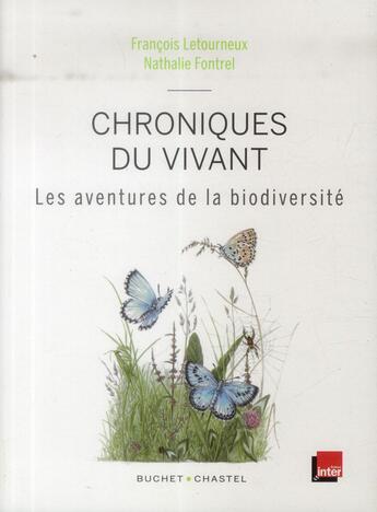 Couverture du livre « Chroniques du vivant ; les aventures de la biodiversité » de Francois Letourneux et Nathalie Fontrel aux éditions Buchet Chastel