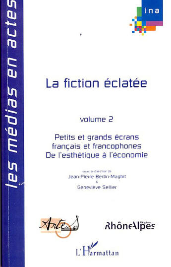 Couverture du livre « La fiction éclatée t.2 ; petits et grands écrans français et francophones de l'esthétique à l'économie » de Jean-Pierre Bertin-Maghit et Genevieve Sellier aux éditions L'harmattan