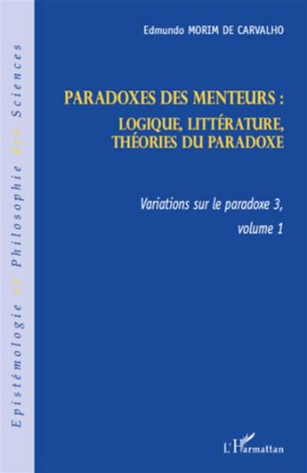 Couverture du livre « Variation sur le paradoxe 3, t.1 ; paradoxes des menteurs : logique, littérature, théories du paradoxe » de Edmundo Morim De Carvalho aux éditions L'harmattan