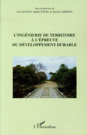 Couverture du livre « L'ingénierie de territoire à l'épreuve du développement durable » de Andre Joyal et Sylvie Lardon et Leo Dayan aux éditions L'harmattan