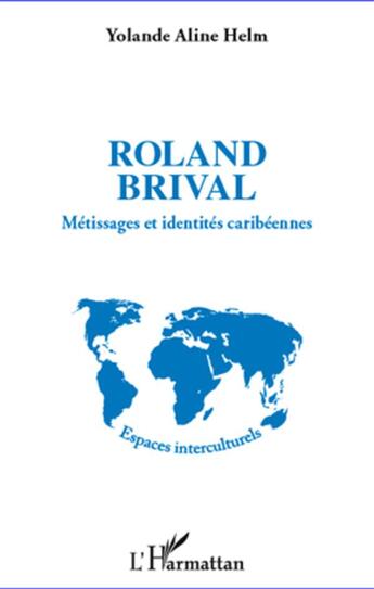 Couverture du livre « Roland Brival ; métissages et identités caribéennes » de Yolande Aline Helm aux éditions L'harmattan