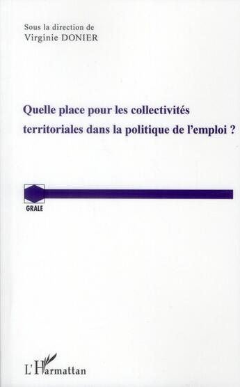 Couverture du livre « Quelle place pour les collectivités territoriales dans la politique de l'emploi ? » de Virginie Donier aux éditions L'harmattan