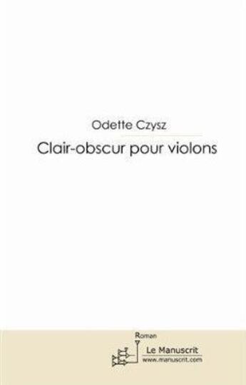 Couverture du livre « Clair-obscur pour violons » de Odette Czysz aux éditions Le Manuscrit