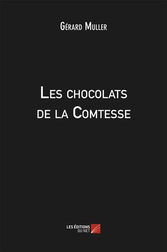 Couverture du livre « Les chocolats de la comtesse » de Gerard Muller aux éditions Editions Du Net