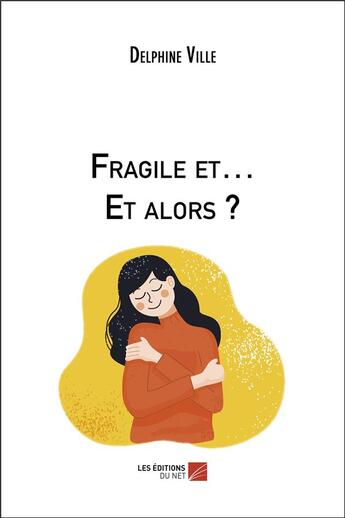 Couverture du livre « Fragile et et alors ? » de Ville Delphine aux éditions Editions Du Net