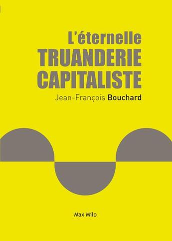 Couverture du livre « L'éternelle truanderie capitaliste » de Jean-Francois Bouchard aux éditions Max Milo