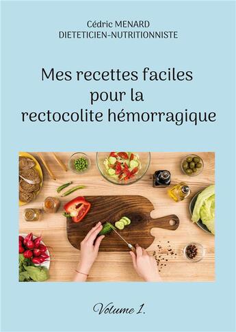 Couverture du livre « Mes recettes faciles pour la rectocolite hÃ©morragique t.1 » de Cedric Menard aux éditions Books On Demand