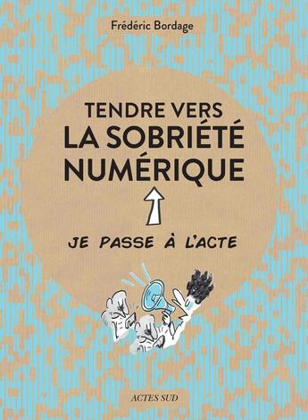 Couverture du livre « Tendre vers la sobriété numérique » de Frederic Bordage aux éditions Actes Sud