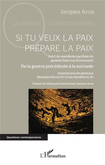 Couverture du livre « Si tu veux la paix prépare la paix : Suivi du manifeste pacifiste du général Paul von Schoenaich De la guerre précédente à la suivante » de Jacques Aron aux éditions L'harmattan