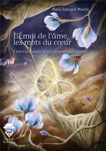 Couverture du livre « L'émoi de l'âme, les mots du coeur ; cent cinquante et un poèmes salvateurs » de Manu Edouard Moulin aux éditions Publibook