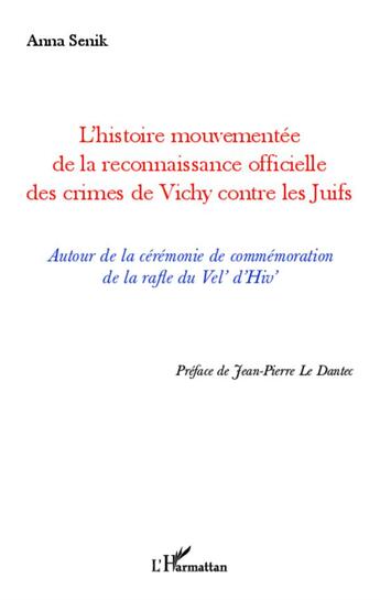 Couverture du livre « L'histoire mouvementée de la reconnaissance officielle des crimes de Vichy contre les Juifs ; autour de la cérémonie de commémoration de la rafle du Vel'd'Hiv » de Anna Senik aux éditions L'harmattan