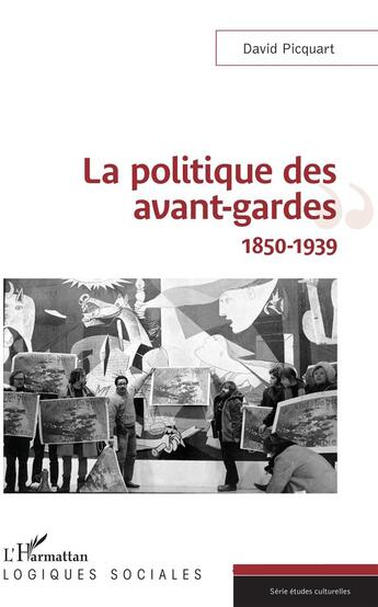 Couverture du livre « La politique des avant gardes, 1850-1939 » de David Picquart aux éditions L'harmattan