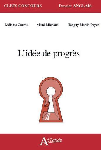 Couverture du livre « L'idée de progrès » de Tanguy Martin-Payen et Maud Michaud et Melanie Cournil aux éditions Atlande Editions