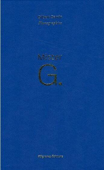 Couverture du livre « Mister G. ; the eighteen years of mister G. » de Gilbert Garcin et Natacha Wolinski aux éditions Filigranes
