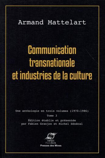 Couverture du livre « Communication transnationale et industries de la culture ; une anthologie en trois volumes ; Tome 3 (1970-1986) » de Armand Mattelart aux éditions Presses De L'ecole Des Mines