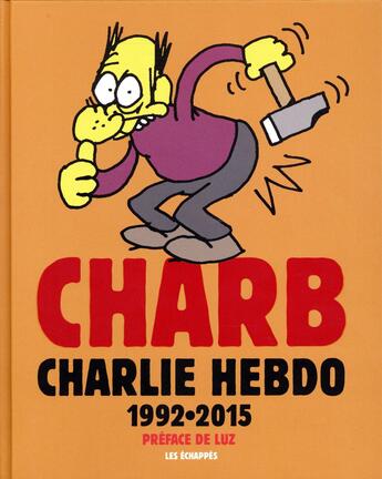 Couverture du livre « CHARLIE HEBDO ; Charb dans Charlie Hebdo ; l'anthologie 1992-2015 » de Charb aux éditions Les Echappes