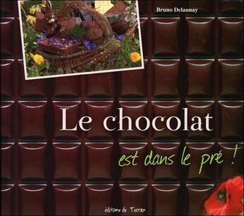 Couverture du livre « Le chocolat est dans le pré » de Bruno Delaunay aux éditions De Terran