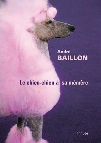 Couverture du livre « Le chien-chien à sa mémère » de Andre Baillon aux éditions Finitude