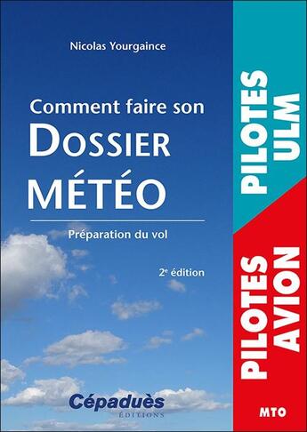 Couverture du livre « Comment faire son dossier météo : préparation du vol (2e édition) » de Nicolas Yourgaince aux éditions Cepadues