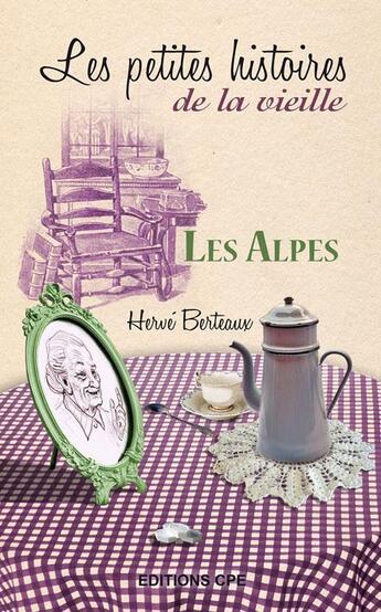 Couverture du livre « Les petites histoires de la vieille ; les Alpes » de Herve Berteaux aux éditions Communication Presse Edition