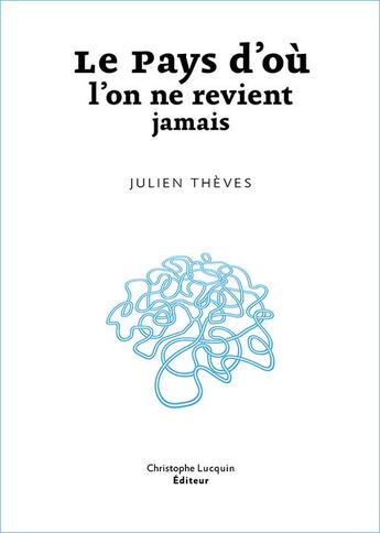 Couverture du livre « Le pays d'ou l'on ne revient jamais » de Julien Theves aux éditions Lc Christophe Lucquin Editeur