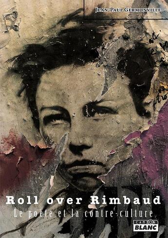 Couverture du livre « Roll over rimbaud le poete et la contre-culture » de Germonville aux éditions Le Camion Blanc