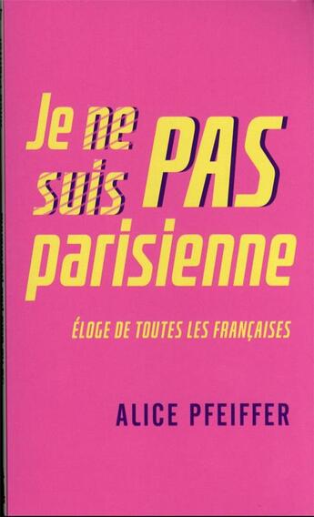 Couverture du livre « Je ne suis pas parisienne : éloge de toutes les Françaises » de Alice Pfeiffer aux éditions Mon Poche