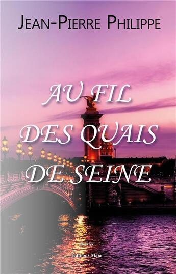 Couverture du livre « Au fil des quais de Seine » de Jean-Pierre Philippe aux éditions Editions Maia