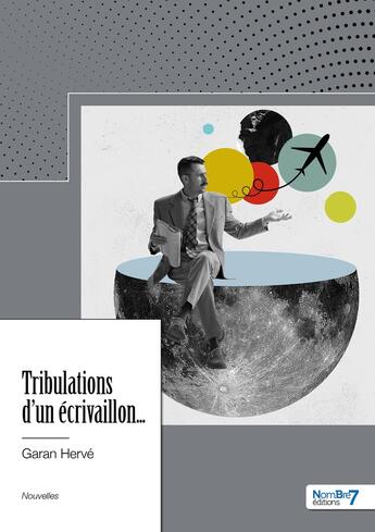 Couverture du livre « Tribulations d'un écrivaillon... » de Herve Garan aux éditions Nombre 7