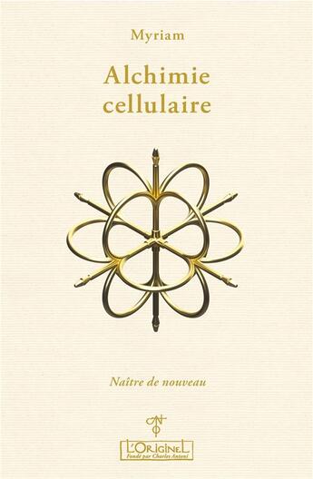 Couverture du livre « Alchimie cellulaire Tome 2 : Naître de nouveau » de Myriam aux éditions L'originel Charles Antoni