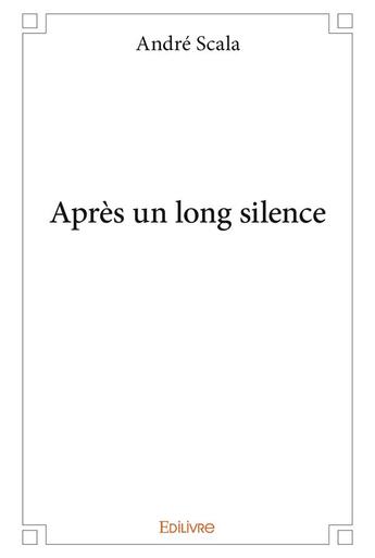 Couverture du livre « Apres un long silence » de Andre Scala aux éditions Edilivre