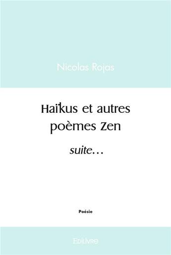 Couverture du livre « Haikus et autres poemes zen - suite... » de Rojas Nicolas aux éditions Edilivre