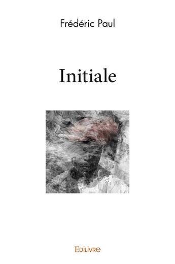 Couverture du livre « Initiale » de Frédéric Paul aux éditions Edilivre