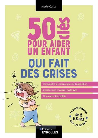 Couverture du livre « 50 clés pour aider un enfant qui fait des crises » de Marie Costa aux éditions Eyrolles