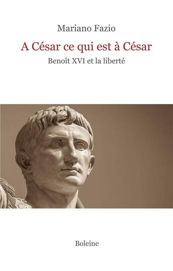 Couverture du livre « À César ce qui est à César : Benoît XVI et la liberté » de Mariano Fazio aux éditions Boleine