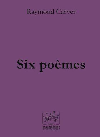 Couverture du livre « Six poemes » de Raymond Carver aux éditions Pneumatiques